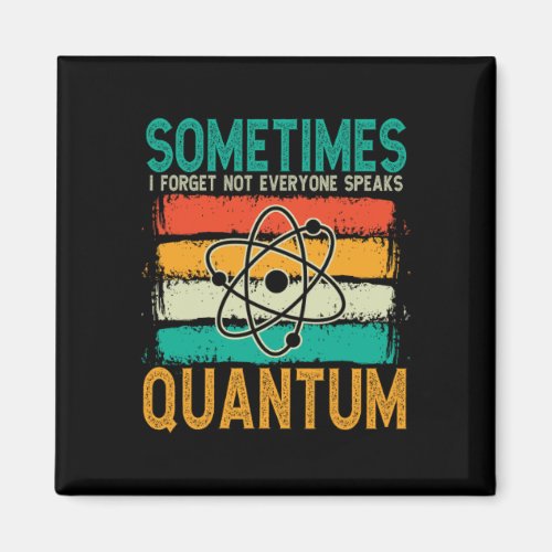 Sometimes I Forget Not Everyone Speaks Quantum Che Magnet