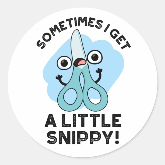 Sometimes I Get A Little Snippy Funny Scissors Pun Classic Round Sticker (Front)