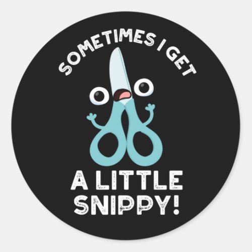 Sometimes I Get A Little Snippy Funny Scissors Pun Classic Round Sticker