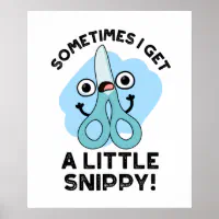 https://rlv.zcache.com/sometimes_i_get_a_little_snippy_funny_scissors_pun_poster-rbf317c7ff2a24b02ae765141b096a56b_wvy_8byvr_200.webp