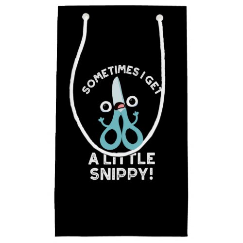 Sometimes I Get A Little Snippy Funny Scissors Pun Small Gift Bag