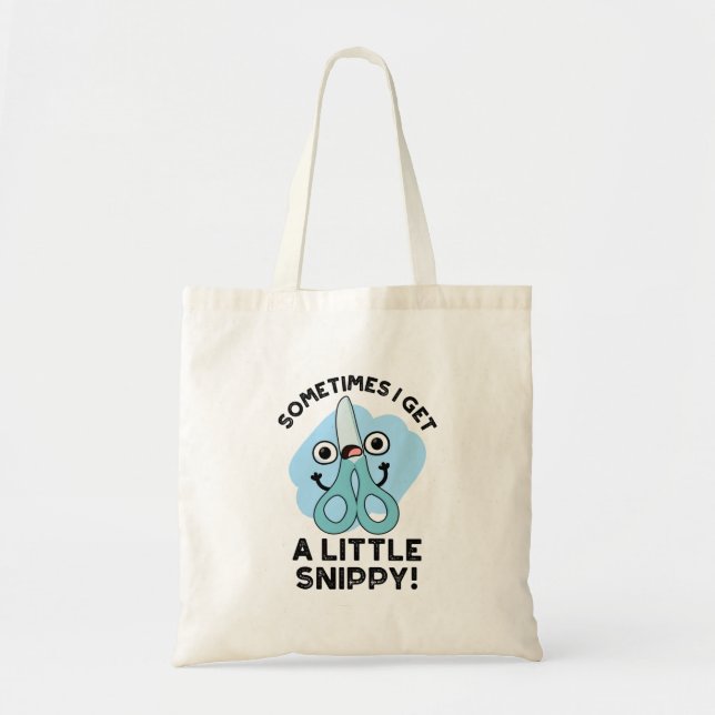 Sometimes I Get A Little Snippy Funny Scissors Pun Tote Bag (Front)