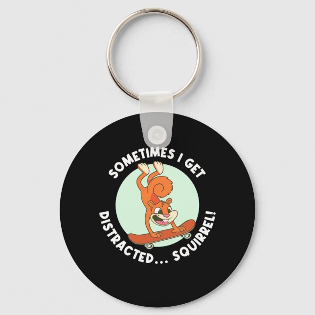 Sometimes I Get Distracted Squirrel Keychain (Front)