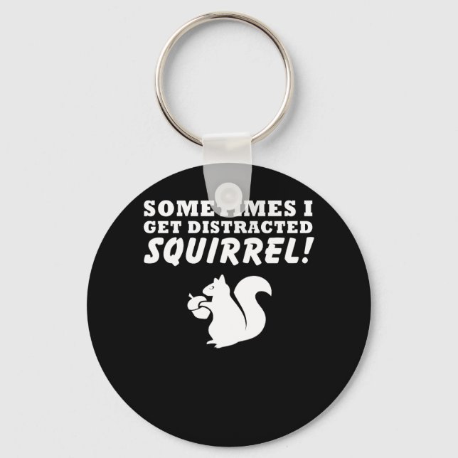 Sometimes I Get Distracted Squirrel Love Keychain (Front)
