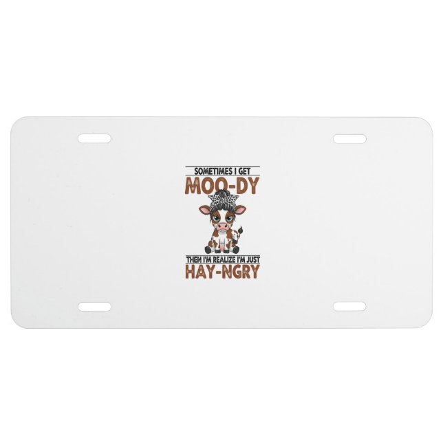 Sometimes I Get Moo-dy Hay-ngry Cow License Plate (Front)