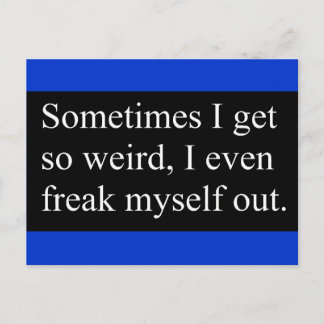 Sometimes I get so weird I even freak myself out Postcard