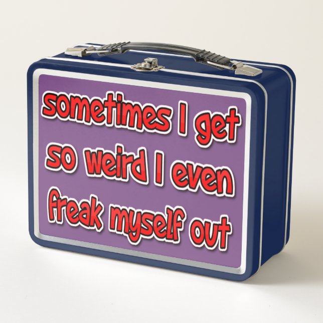 sometimes I get so weird... Metal Lunch Box (Front)