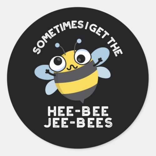 Sometimes I Get The Heebee Jeebees Bee Pun Dark BG Classic Round Sticker