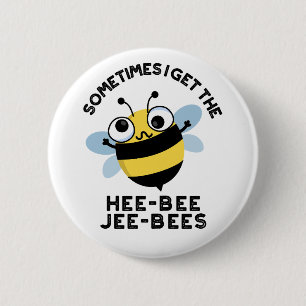 Sometimes I Get The Heebee Jeebees Bee Puns Button