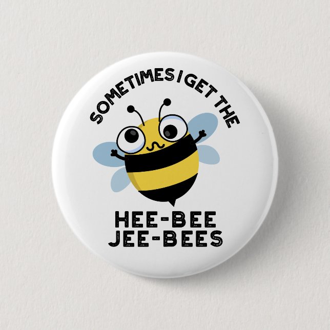 Sometimes I Get The Heebee Jeebees Bee Puns  Button (Front)