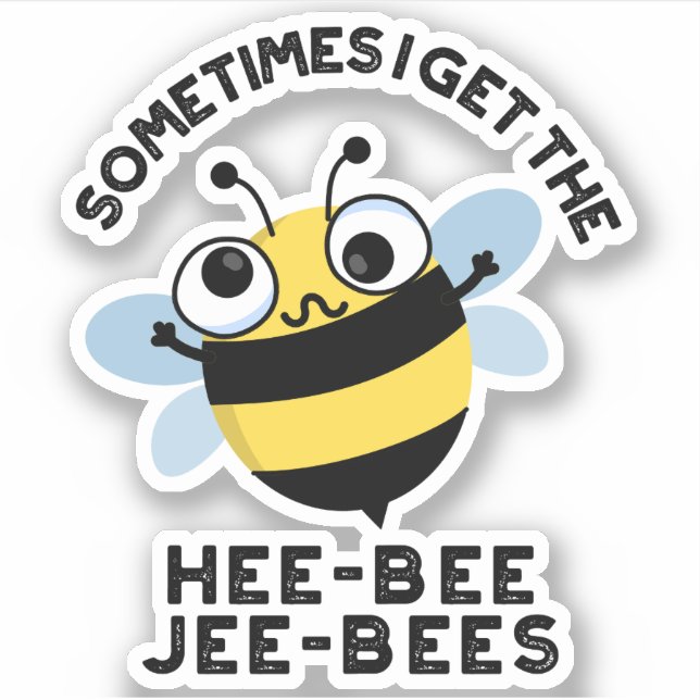 Sometimes I Get The Heebee Jeebees Bee Puns  Sticker (Front)
