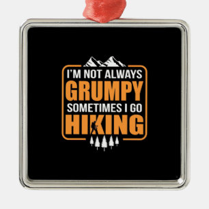 Sometimes I Go Hiking Metal Ornament