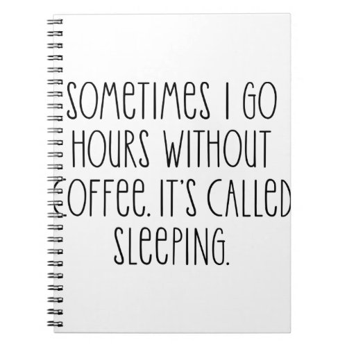 sometimes i go hours without coffee notebook