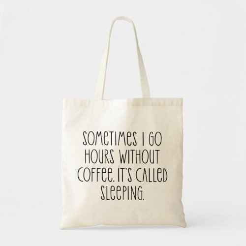 sometimes i go hours without coffee tote bag