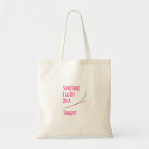 Sometimes I Go Off On a Tangent Funny Math Teacher Tote Bag