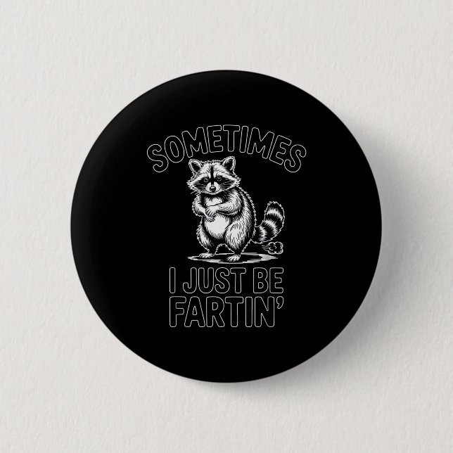 Sometimes i just be fartin farting raccoon funny  button (Front)