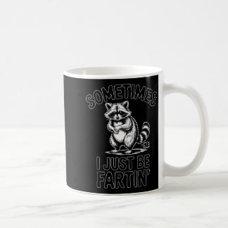 Sometimes i just be fartin farting raccoon funny  coffee mug