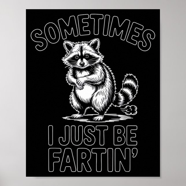 Sometimes i just be fartin farting raccoon funny  poster (Front)