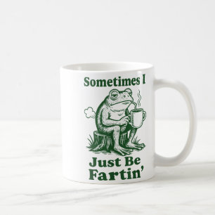 Sometimes I Just Be Fartin' Frog Coffee Mug