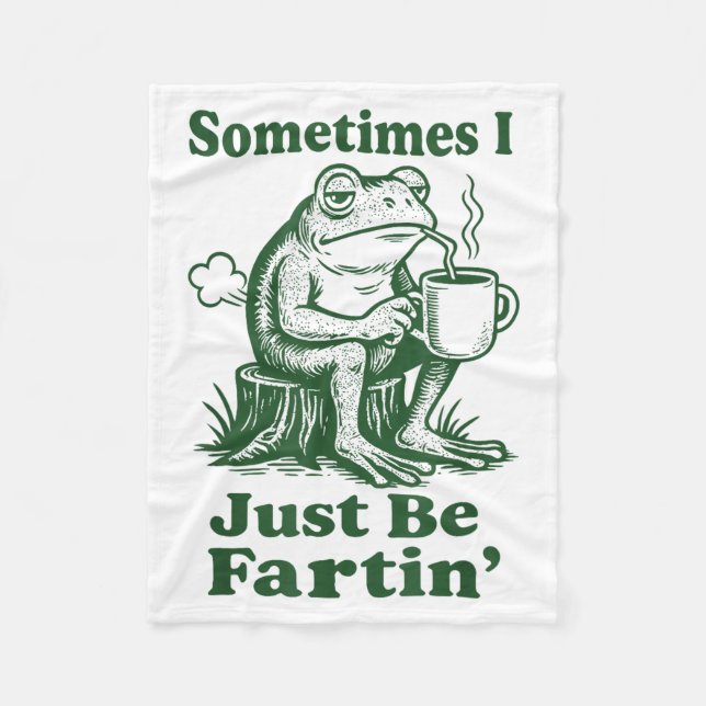 Sometimes I Just Be Fartin' Frog  Fleece Blanket (Front)