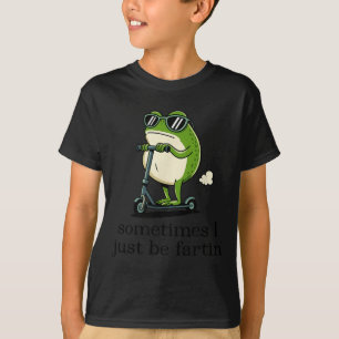 Sometimes I Just Be Fartin Frog Funny Embarring Me T-Shirt