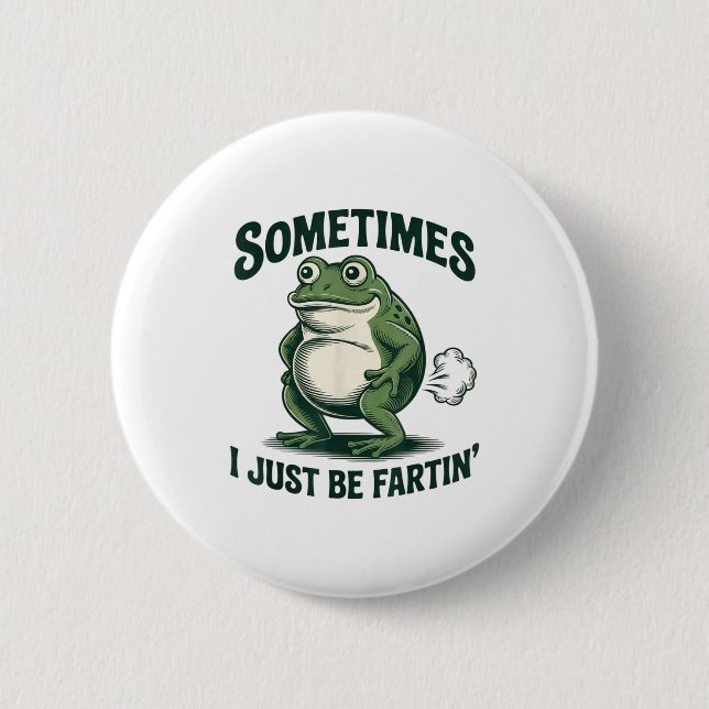 Sometimes I Just Be Fartin' Frog Funny Fart  Button (Front)