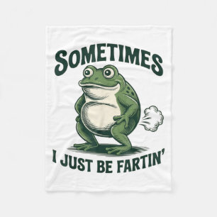Sometimes I Just Be Fartin' Frog Funny Fart  Fleece Blanket