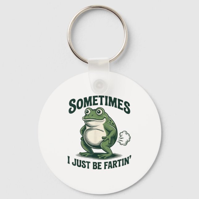 Sometimes I Just Be Fartin' Frog Funny Fart  Keychain (Front)