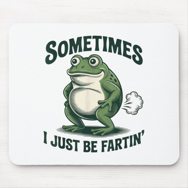 Sometimes I Just Be Fartin' Frog Funny Fart  Mouse Pad (Front)