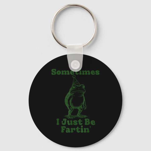 Sometimes I Just Be Fartin' Frog Funny Happy New Y Keychain (Front)