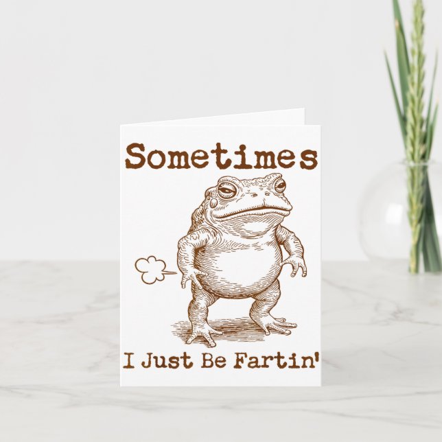 Sometimes I Just Be Fartin’ Frog Funny Rude Silly  Card (Front)