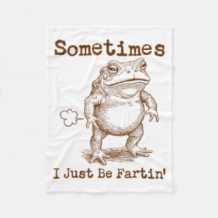 Sometimes I Just Be Fartin’ Frog Funny Rude Silly  Fleece Blanket