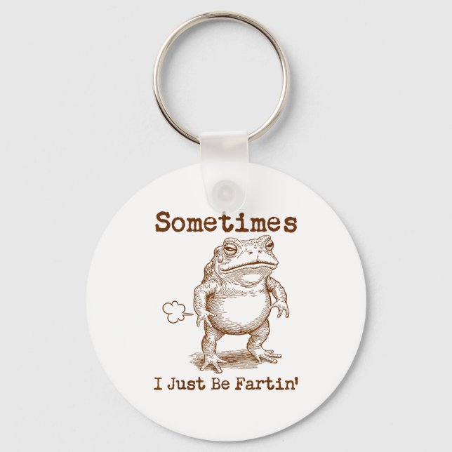 Sometimes I Just Be Fartin’ Frog Funny Rude Silly  Keychain (Front)