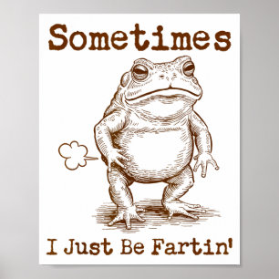 Sometimes I Just Be Fartin’ Frog Funny Rude Silly  Poster
