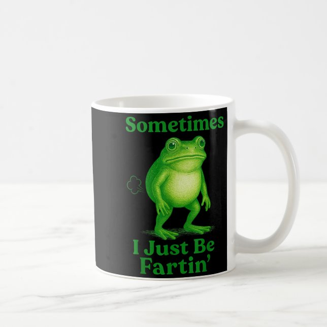 Sometimes I Just Be Fartin' Frog Funny Sarcastic S Coffee Mug (Right)