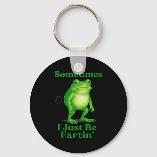 Sometimes I Just Be Fartin' Frog Funny Sarcastic S Keychain (Front)