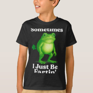Sometimes I Just Be Fartin' Frog Funny Sarcastic S T-Shirt