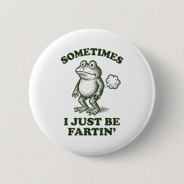 Sometimes I Just Be Fartin' Frog Humor Funny Fart  Button (Front)