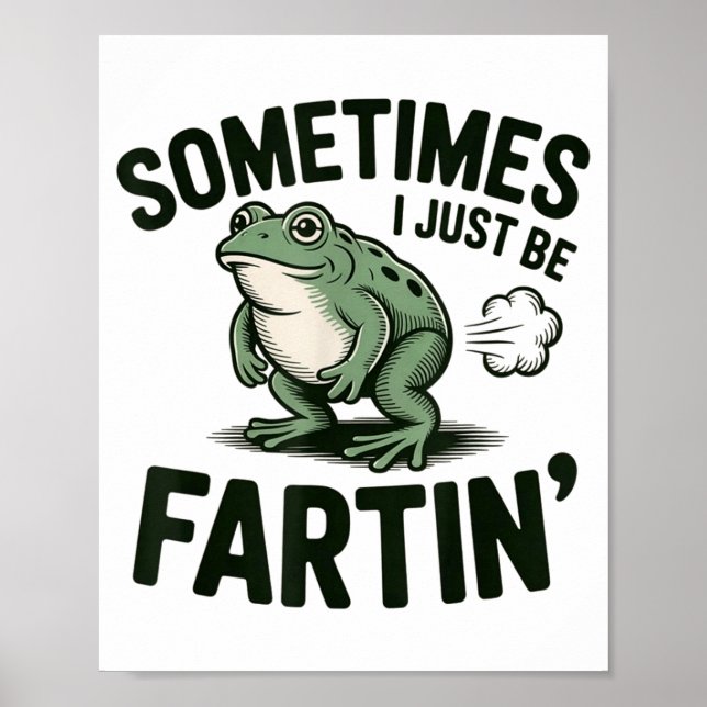 Sometimes I Just Be Fartin' Frog Humor Funny Fart  Poster (Front)