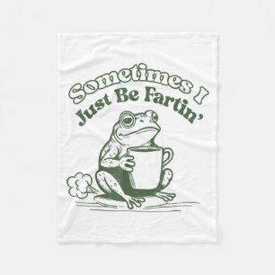 Sometimes I Just Be Fartin' Frog Humor Men Woman  Fleece Blanket