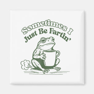 Sometimes I Just Be Fartin' Frog Humor Men Woman  Magnet