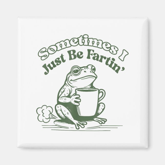Sometimes I Just Be Fartin' Frog Humor Men Woman  Magnet (Front)