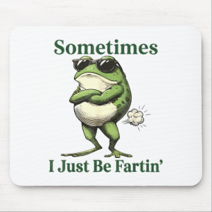Sometimes I Just Be Fartin' Frog Humor Men Woman Mouse Pad