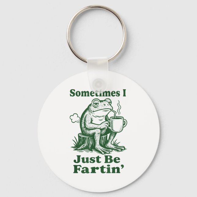 Sometimes I Just Be Fartin' Frog  Keychain (Front)