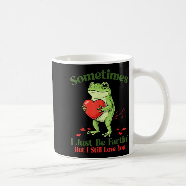 Sometimes I Just Be Fartin' Frog Meme Funny Valent Coffee Mug (Right)