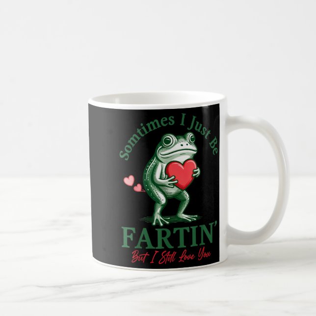 Sometimes I Just Be Fartin' Frog Meme Funny Valent Coffee Mug (Right)