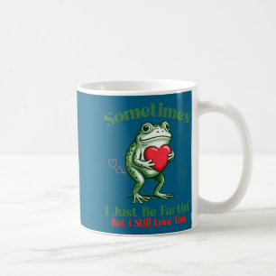 Sometimes I Just Be Fartin' Frog Meme Funny Valent Coffee Mug