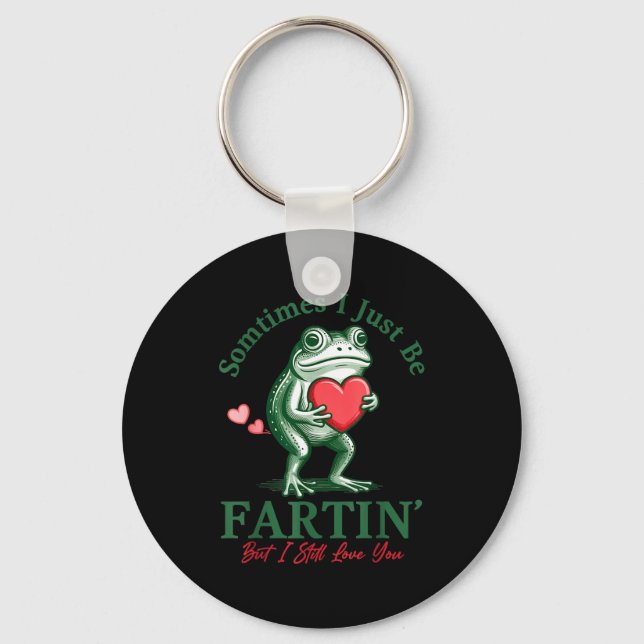 Sometimes I Just Be Fartin' Frog Meme Funny Valent Keychain (Front)