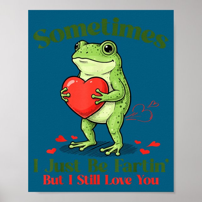 Sometimes I Just Be Fartin' Frog Meme Funny Valent Poster (Front)