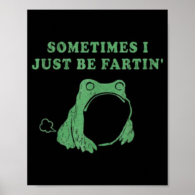 Sometimes I Just Be Fartin' Frog Meme Humorous Des Poster (Front)